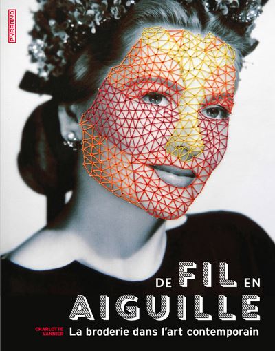 De fil en aiguille - la broderie dans l'art contemporain